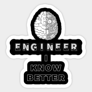 Engineer I Know Better Sticker